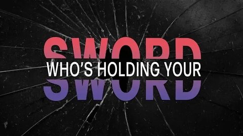 Who's Holding Your Sword? Part 1 in a 5-part Series