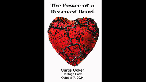 The Power of a Deceived Heart, Curtis Coker, Heritage Farm, October 7, 2024