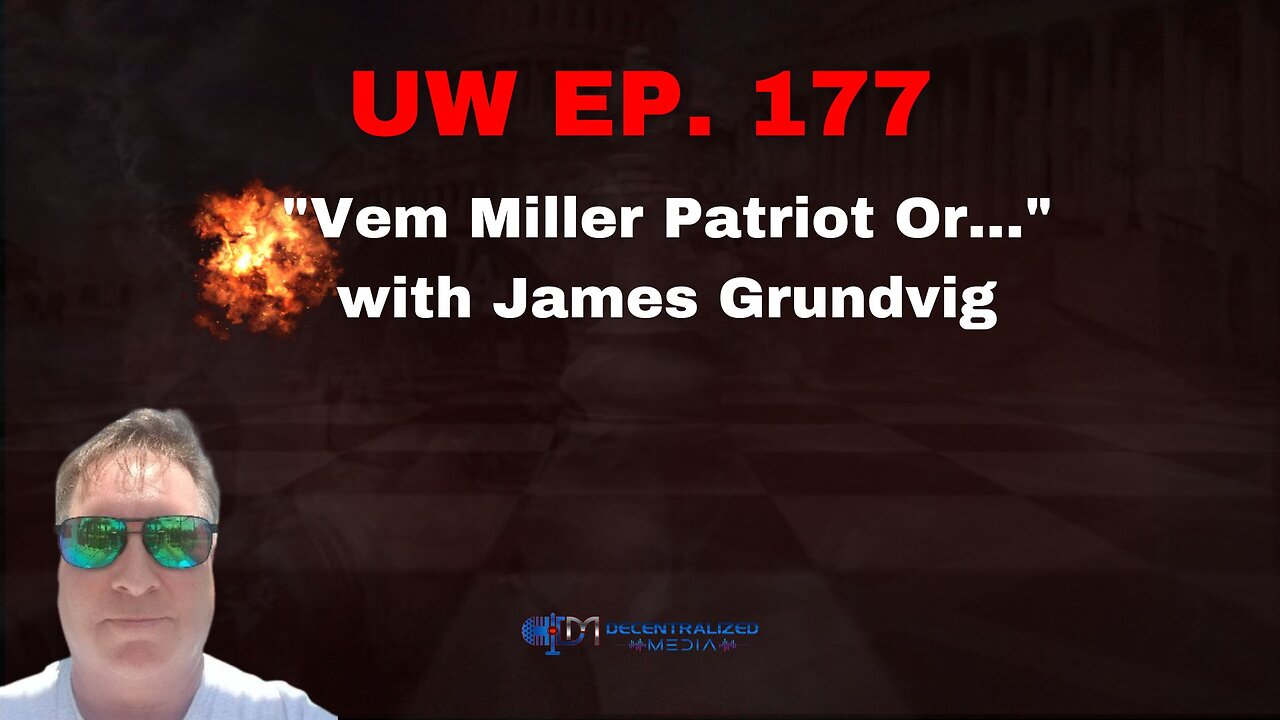 Unrestricted Warfare Ep. 177 | "Vem Miller Patriot Or..." with James Grundvig