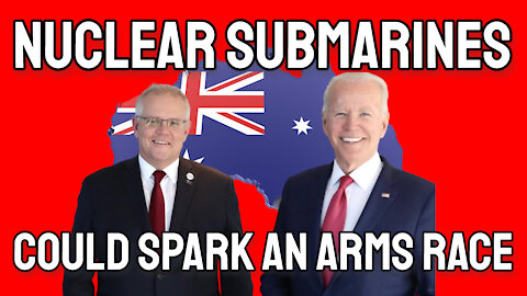 Providing Australia with Nuclear Submarines Could Kick Off an Arms Race