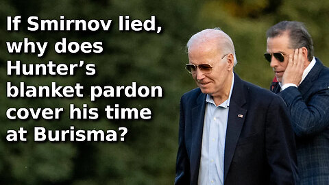 DOJ Blackmailed Alexander Smirnov to Take Plea Deal, Claim He Lied to FBI About Bidens and Burisma