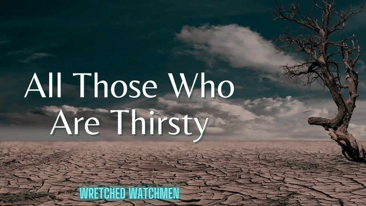 All Those Who Are Thirsty