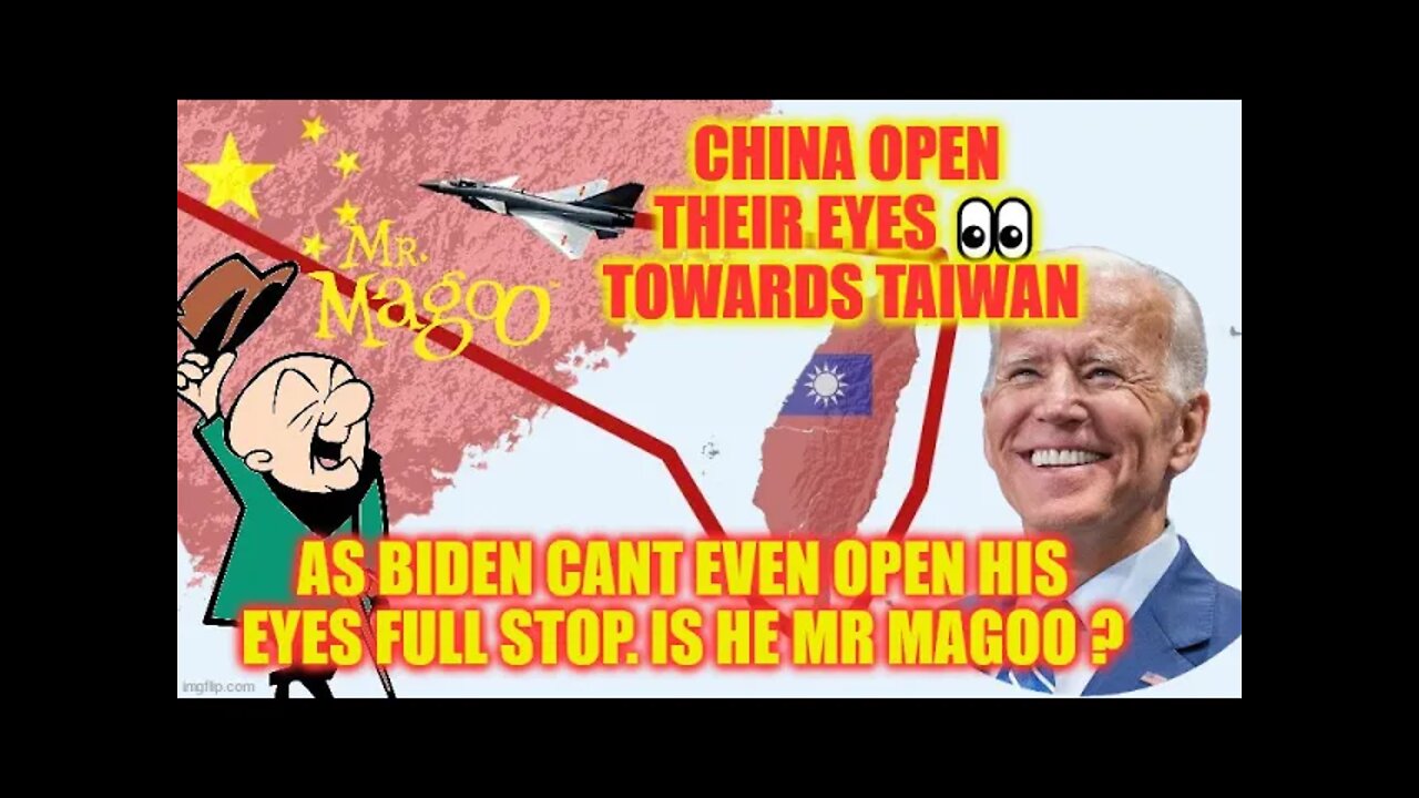 China Open Their Eyes 👀 Towards Taiwan As Biden Cant Even Open His Eyes Full Stop. Is He Mr Magoo ?