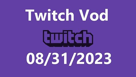 Twitch Vod 08312023