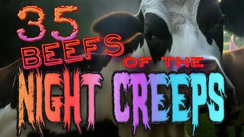 35 Beefs of the Night Creeps