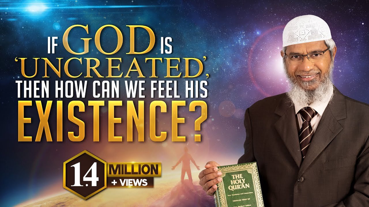 If God is 'Uncreated', then how can we feel his existence? - Dr Zakir Naik