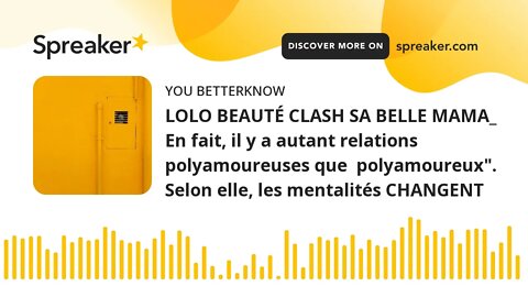 LOLO BEAUTÉ CLASH SA BELLE MAMA_ En fait, il y a autant relations polyamoureuses que polyamoureux".