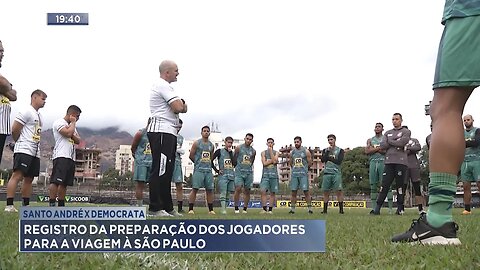 Santo André x Democrata: Registro da Preparação dos Jogadores para a Viagem a São Paulo.