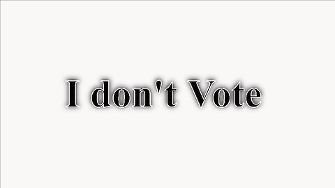 I DON'T VOTE