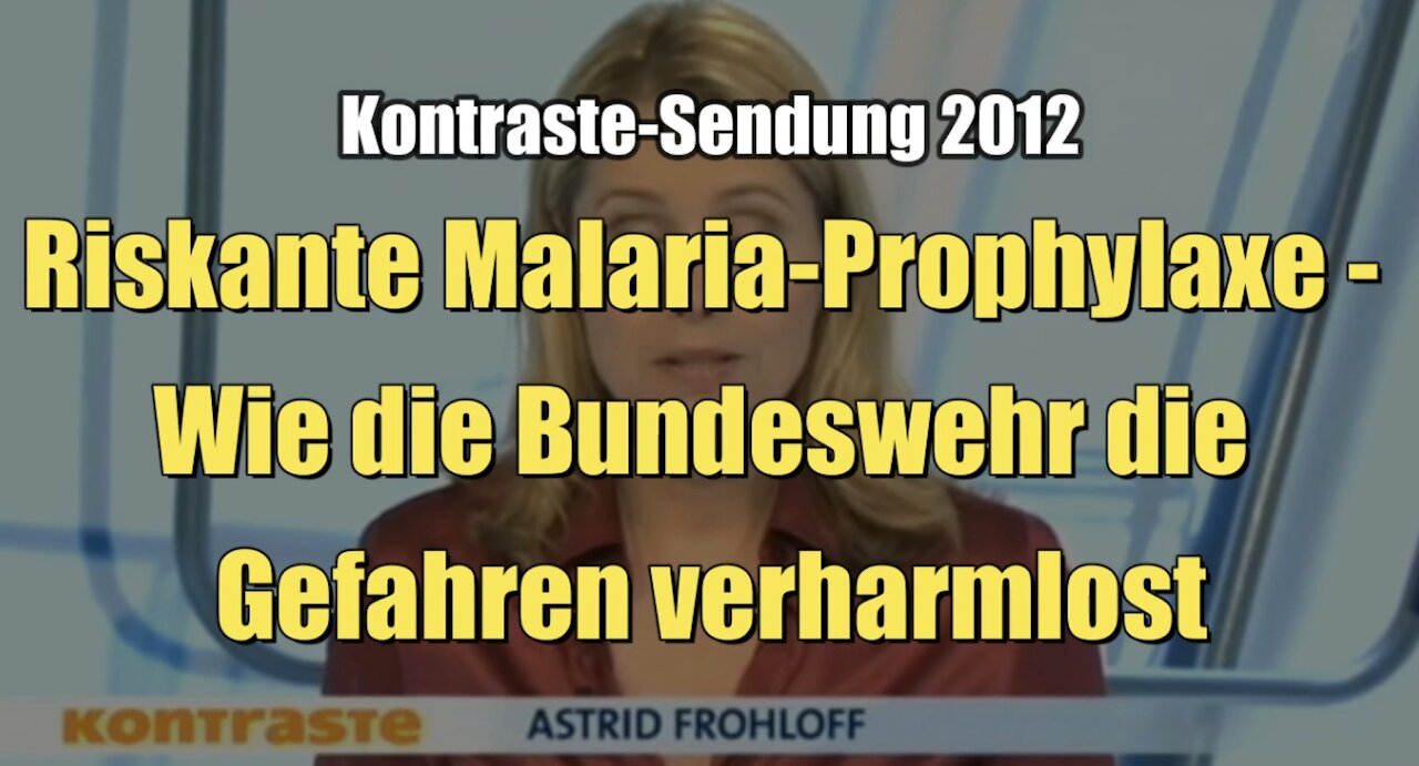 Riskante Malaria-Prophylaxe - Wie die Bundeswehr die Gefahren verharmlost (Kontraste I 03.05.2012)