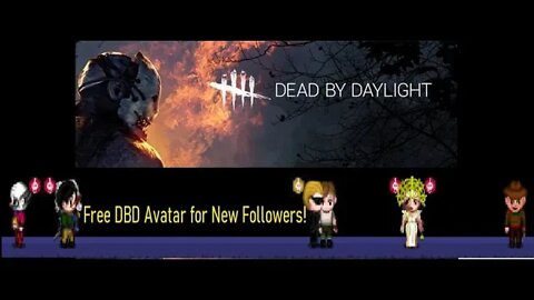 Thursday Giveaway! Followers all get DBD avatar LIVE on stream.