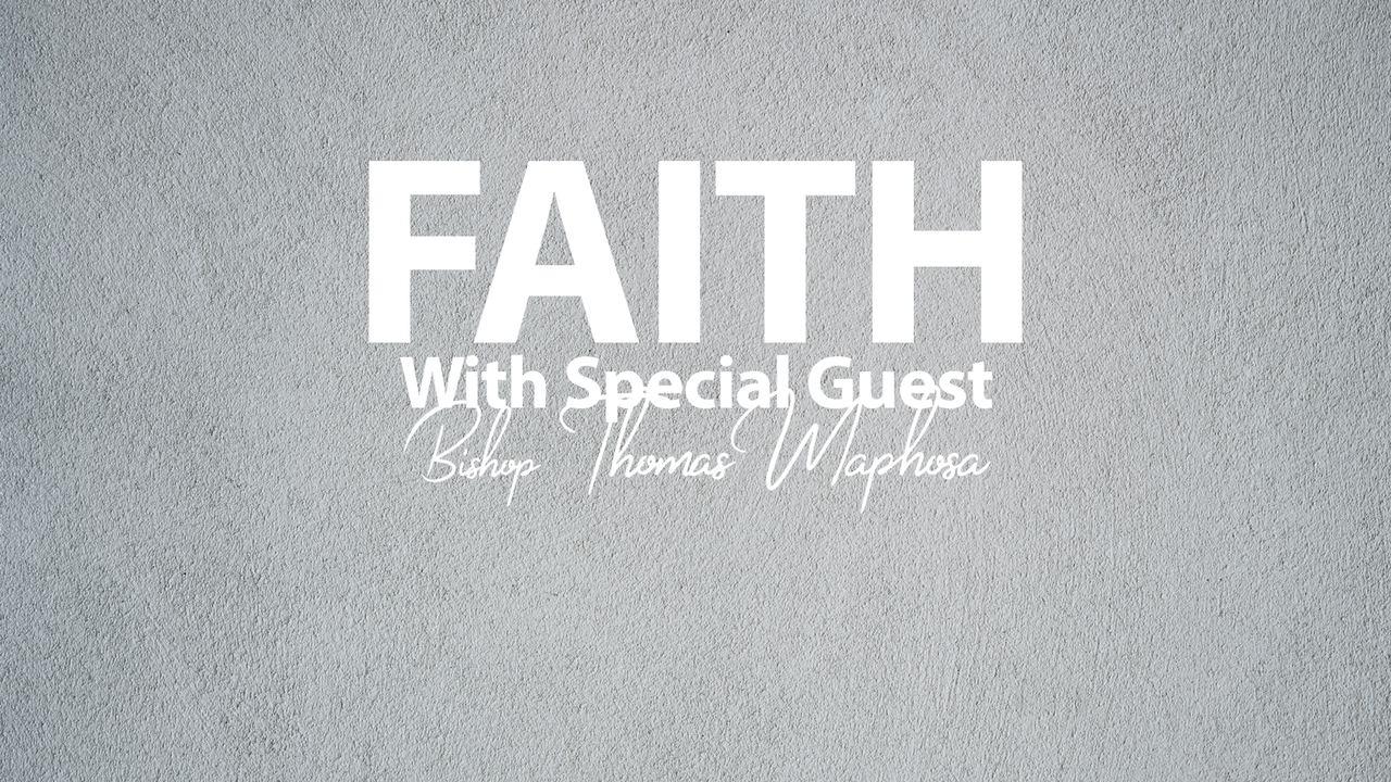 Faith | Special Guest - Thomas Maphosa