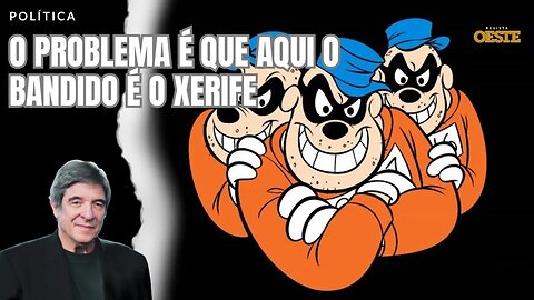 O PROBLEMA É QUE AQUI O BANDIDO É O XERIFE
