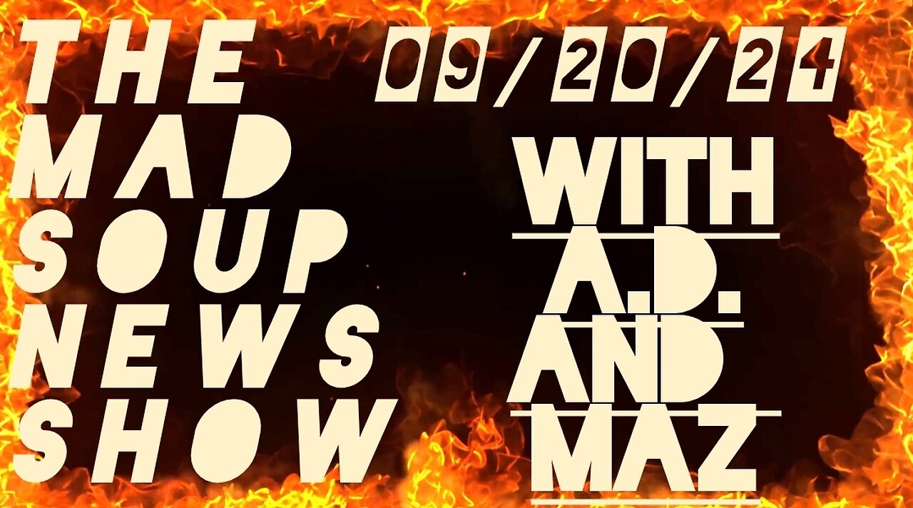 The Mad Soup News Show #14 | 09/20/24 |