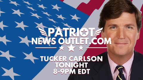 REPLAY: Tucker Carlson Tonight, Weeknights 8-9PM EDT