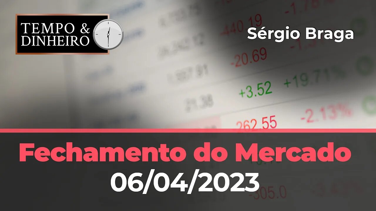 Fechamento dos mercados de commodities e financeiro nesta quinta-feira (06.04.23)com Sergio Braga