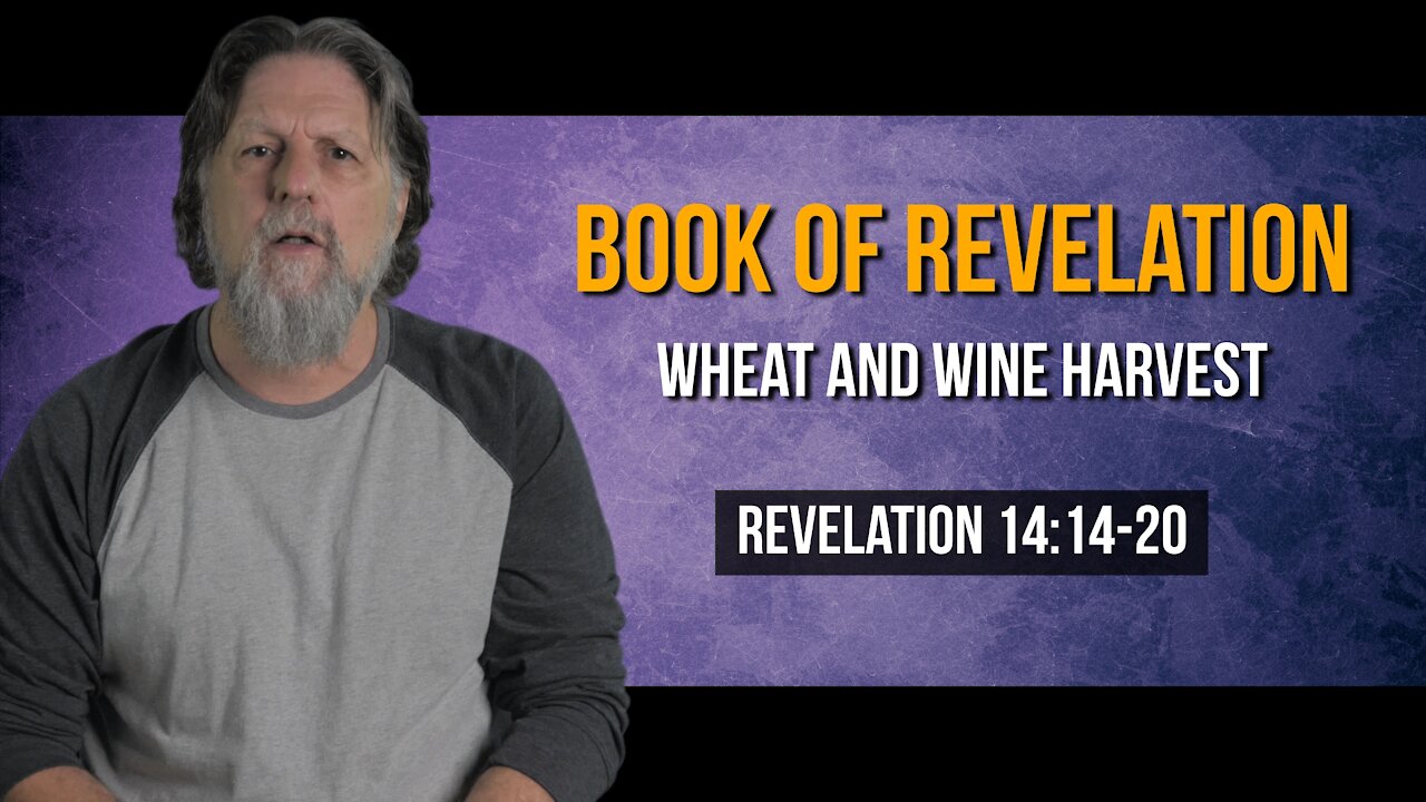 Book of Revelation 44: Wheat and Wine Harvest
