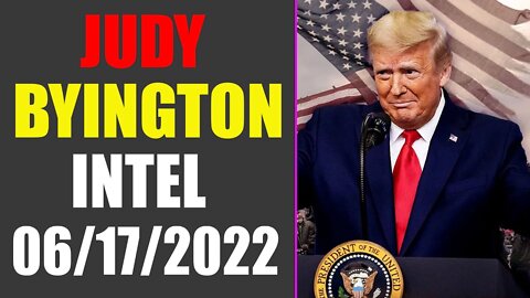 JUDY BYINGTON INTEL: RESTORED REPUBLIC VIA A GCR UPDATE AS OF JUNE 17, 2022 - TRUMP NEWS