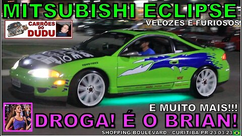 Mitsubishi Eclipse FAST AND FURIOUS Velozes e Furiosos Shopping Boulevard CTB CARRÕES DUDU 23/03/23