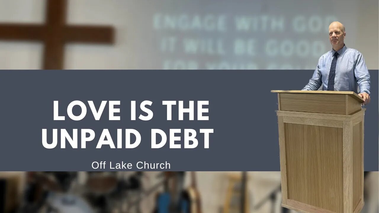 Love is the Unpaid Debt Romans 13:8-10