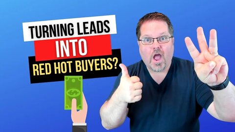 How To Turn Leads Into Red Hot Buyers