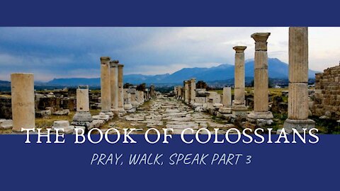 Colossians - Pray, Walk, Speak part 3