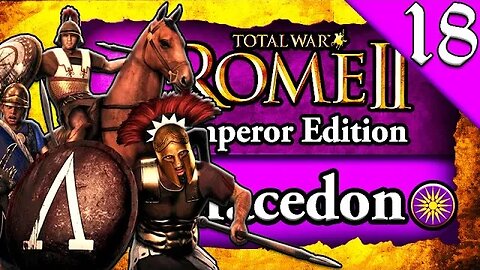 THE UNSTOPPABLE CAMPAIGN! Total War Rome 2: Emperor Edition: Macedon Campaign Gameplay #18