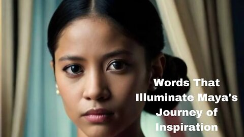 Words That Illuminate Maya's Journey of Inspiration