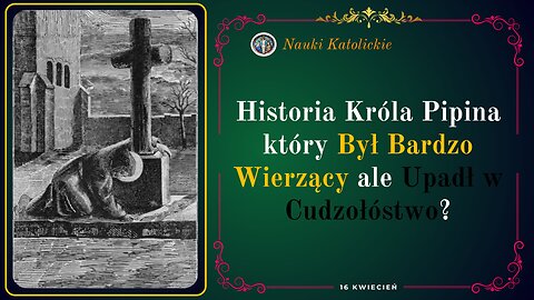 Historia Króla Pipina który Był Bardzo Wierzący ale Upadł w Cudzołóstwo? | 16 Kwiecień