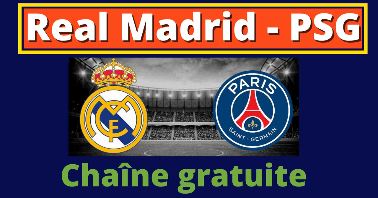 Real Madrid PSG en streaming gratuit (chaîne étrangère)