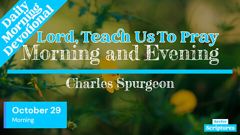 October 29 Morning Devotional | Lord, Teach Us To Pray | Morning and Evening by Charles Spurgeon