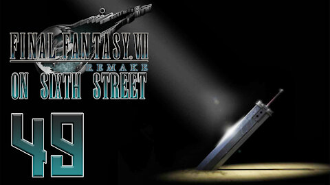 Final Fantasy VII Remake on 6th Street Part 49