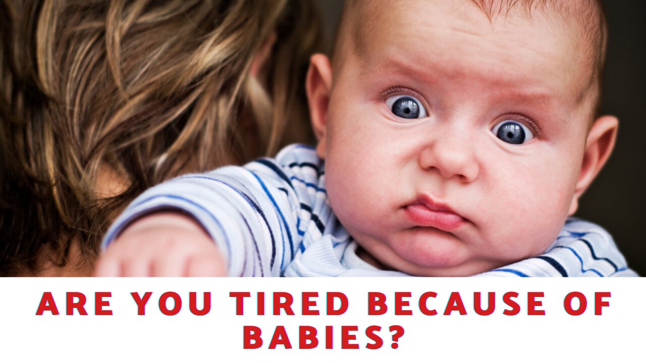 Are You Tired Because of Babies?