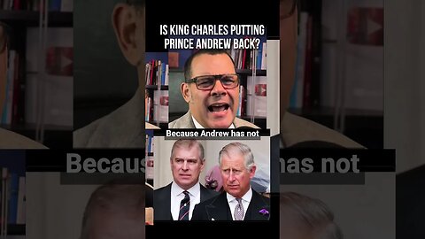 Is King Charles putting Prince Andrew back?