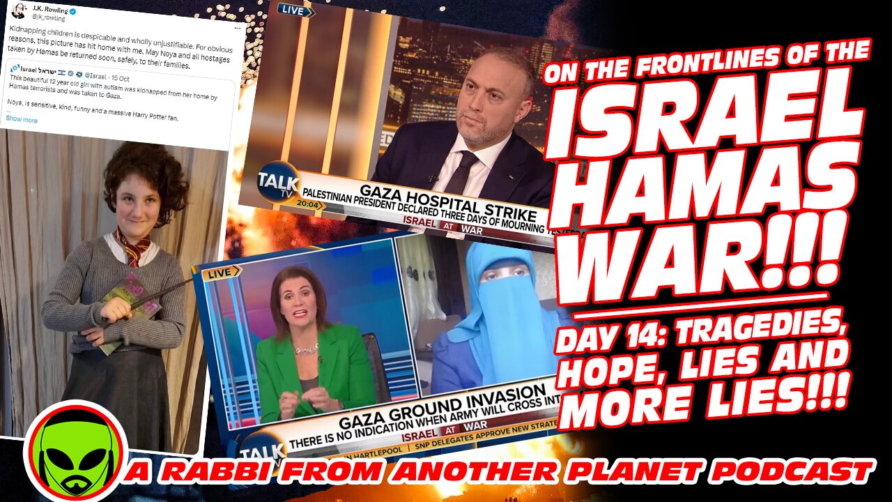 The Israel Hamas War: Day 14 - Tragedies, Hope, Lies and More Lies!!!