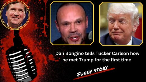 Dan Bongino tells Tucker Carlson how he met Donald Trump for the first time