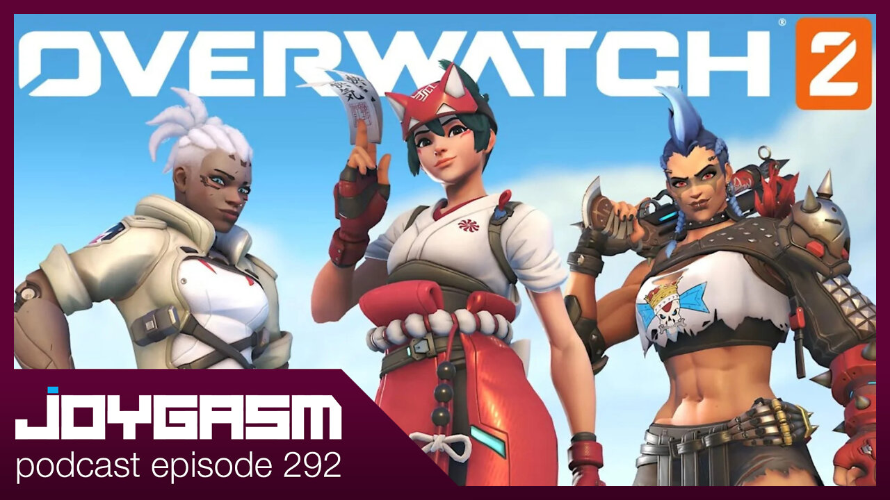 OVERWATCH 2 IMPRESSIONS - Joygasm Podcast Ep 292