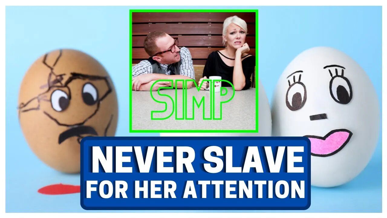 NEVER Slave For Her Attention