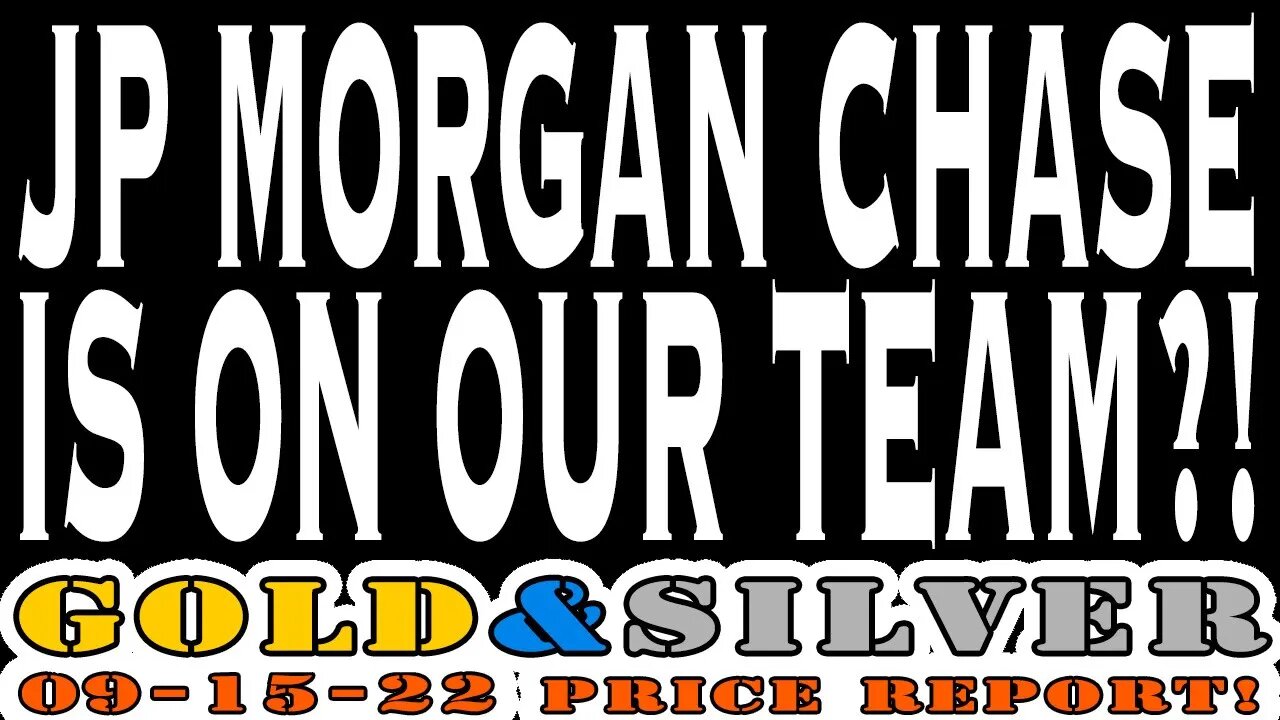 JPMorgan Is On Our Team? 09/15/22 Gold & Silver Price Report