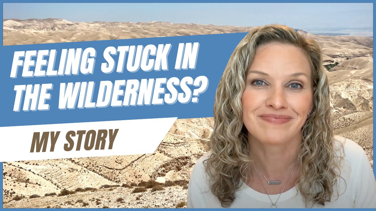 Feeling Stuck in the Wilderness? This is my story | Ep. 1