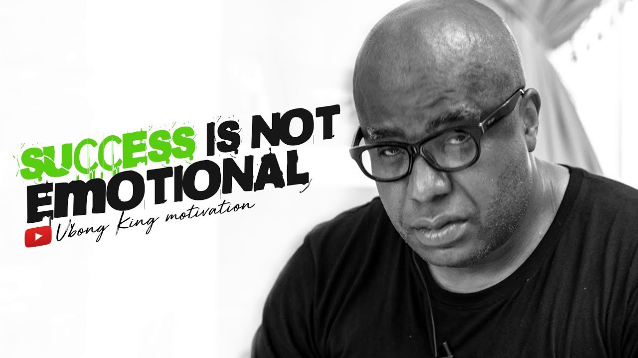 Success is not emotional | Ubong King motivational video