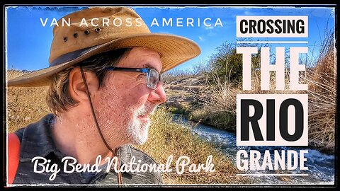 What Happened When I Illegally Crossed Into Mexico at Big Bend National Park? - VAN ACROSS AMERICA