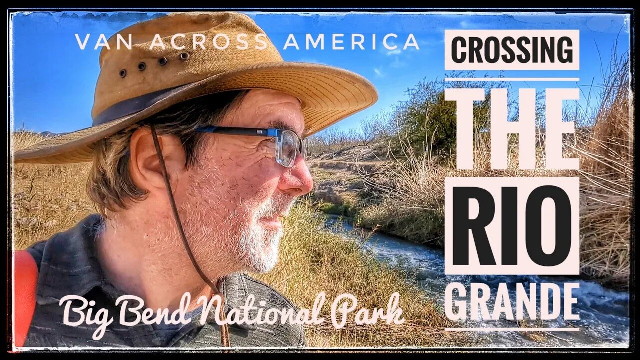 What Happened When I Illegally Crossed Into Mexico at Big Bend National Park? - VAN ACROSS AMERICA