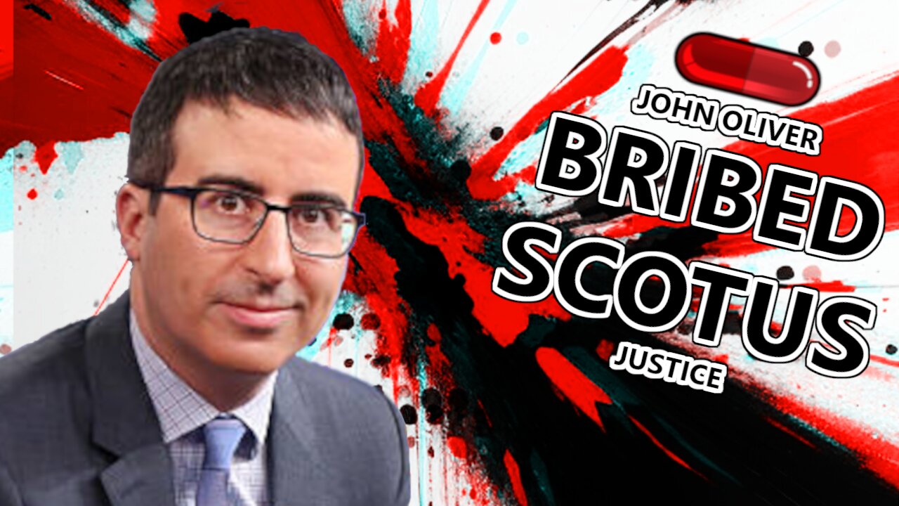 John Oliver Bribed SCOTUS Justice