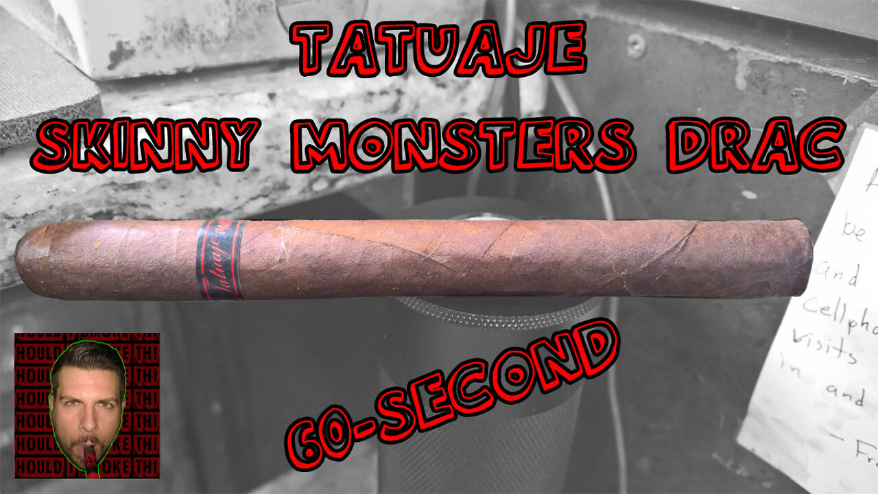 60 SECOND CIGAR REVIEW - Tatuaje Skinny Monsters Drac