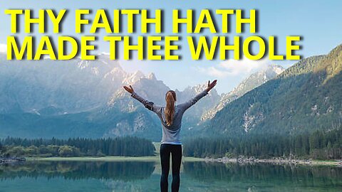 Thy Faith Hath Made Thee Whole