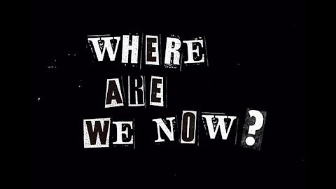 WHERE ARE WE NOW!!