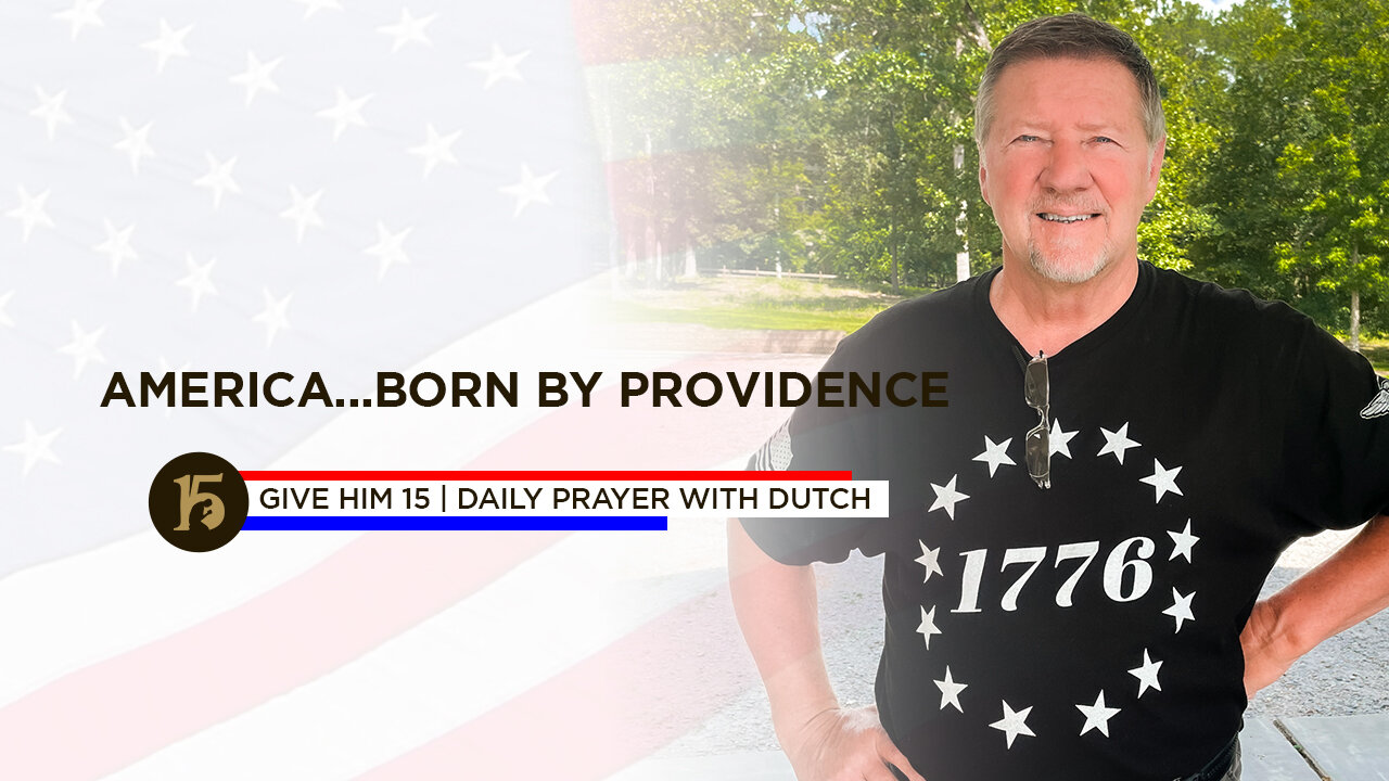 America...Born by Providence | Give Him 15: Daily Prayer with Dutch | July 2