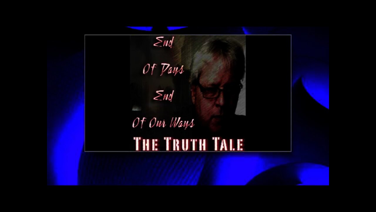 The Truth Tale - End Of Days, End Of Our Ways