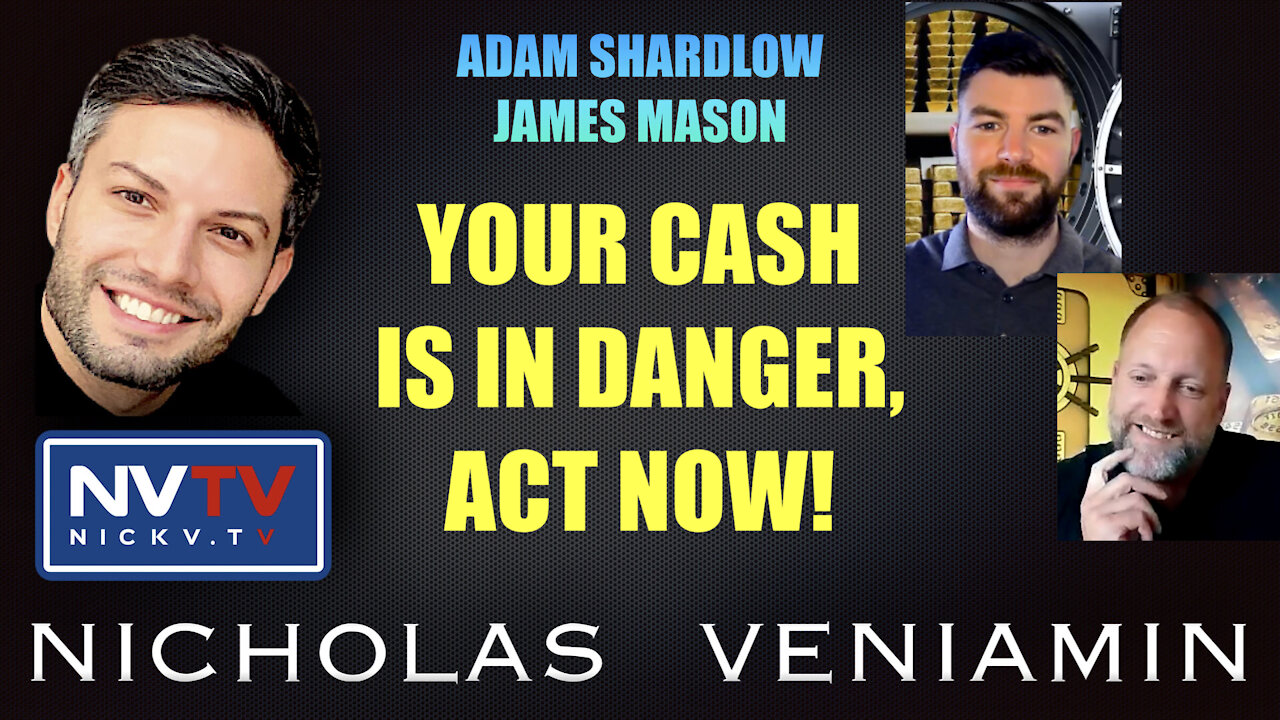 Adam Shardlow & James Mason Warn Your Cash Is In Danger, Act Now with Nicholas Veniamin